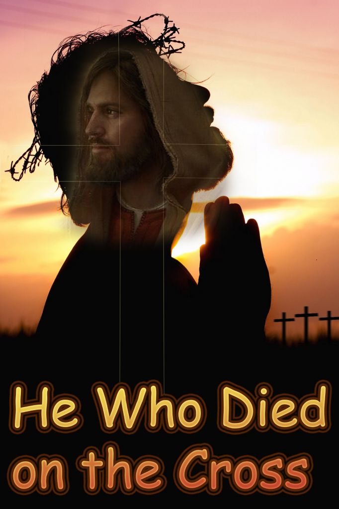 He Who Died on the Cross 
