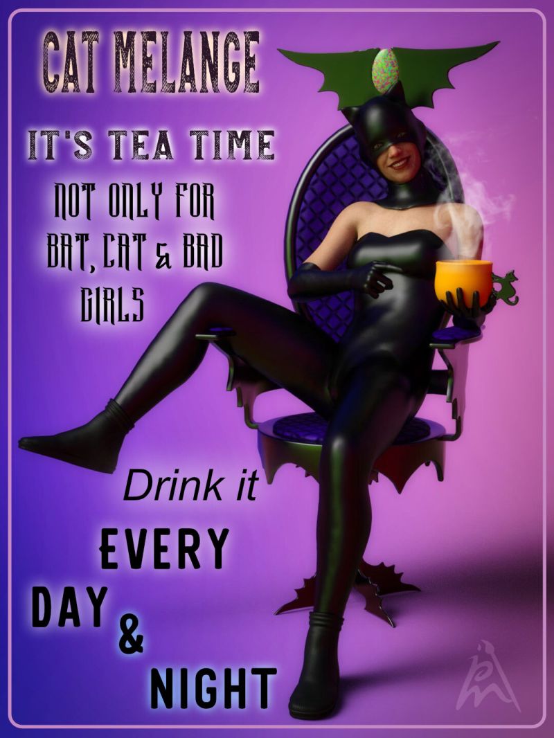 It's Tea Time
It's Halloween time!
Dark, Cold and Spooky.
Drink Cat Melange Tea not only for Bat, Cat and Bad Girls.
Have a great Halloween time.

Thank you CathyY and emanuella1 for the great freebies.
